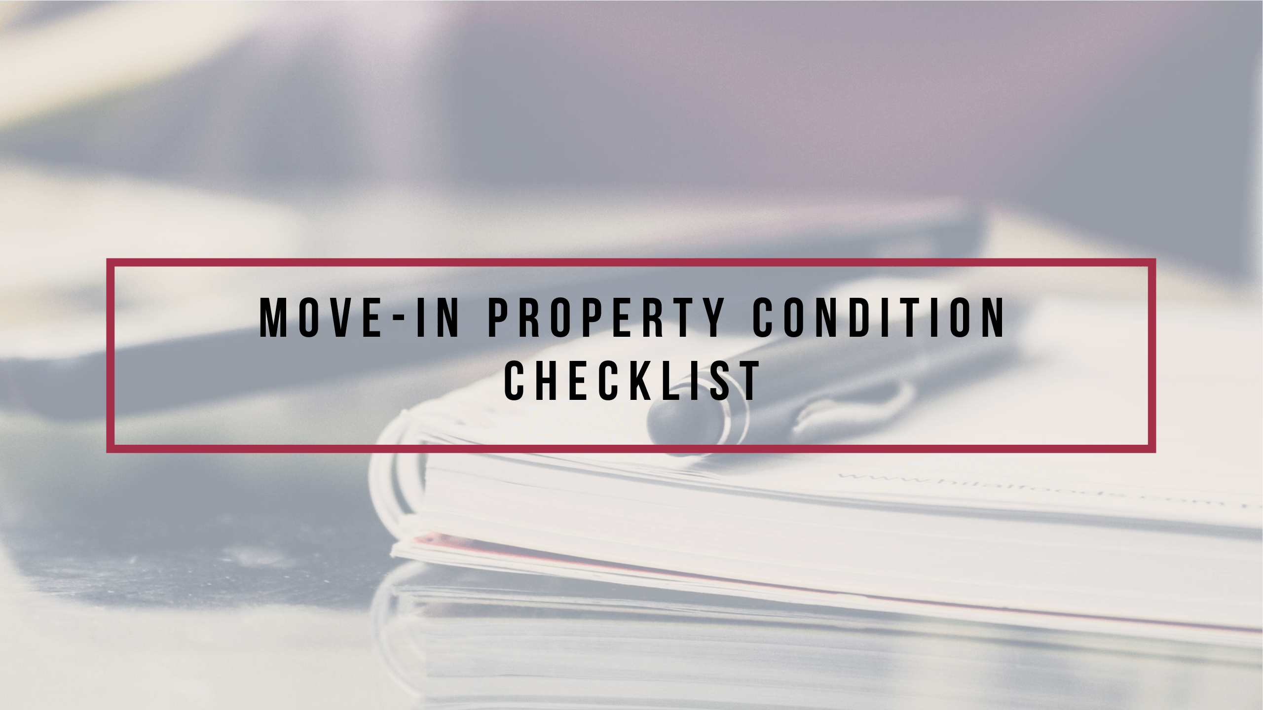 Why a Move-in Property Condition Checklist is Important | Kansas City Property Management